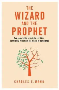 The Wizard and the Prophet, Paperback/Charles C. Mann