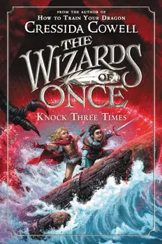 The Wizards of Once: Knock Three Times, Paperback/Cressida Cowell