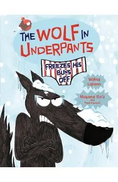 The Wolf in Underpants Freezes His Buns Off - Wilfrid Lupano
