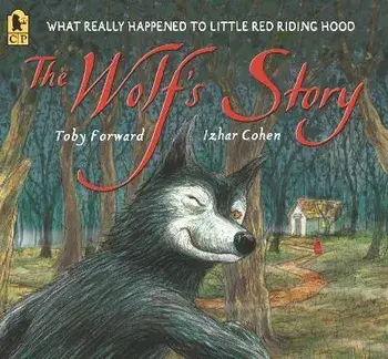 The Wolf's Story: What Really Happened to Little Red Riding Hood, Paperback/Toby Forward