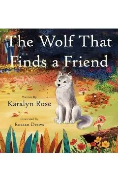 The Wolf That Finds a Friend - Karalyn Rose