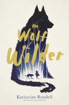 The Wolf Wilder, Hardcover/Katherine Rundell