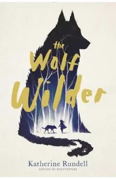 The Wolf Wilder - Katherine Rundell