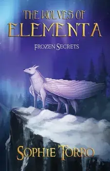 The Wolves of Elementa: Frozen Secrets, Paperback/Sophie Torro