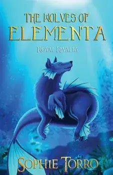 The Wolves of Elementa: Royal Rivalry, Paperback/Sophie Torro