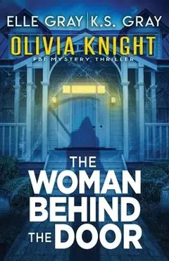 The Woman Behind the Door - K. S. Gray