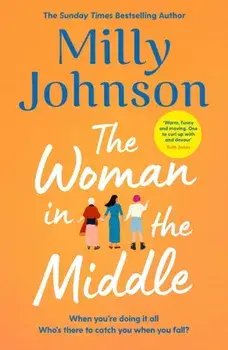 The Woman in the Middle. the perfect escapist read from the much-loved Sunday Times bestseller, Hardback/Milly Johnson
