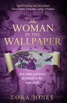 The Woman in the Wallpaper. The spellbinding debut novel for readers of The Miniaturist and The Yellow Wallpaper, Hardback/Lora Jones