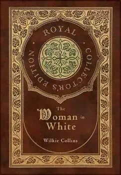 The Woman in White (Royal Collector's Edition) (Case Laminate Hardcover with Jacket), Hardcover/Wilkie Collins