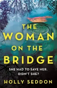The Woman on the Bridge, Paperback/Holly Seddon