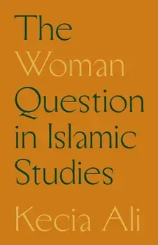 The Woman Question in Islamic Studies, Paperback/Kecia Ali