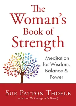 The Woman's Book of Strength: Meditations for Wisdom, Balance, and Power (Strong Confident Woman Affirmations) (Birthday Gift for Her), Paperback/Sue Patton Thoele