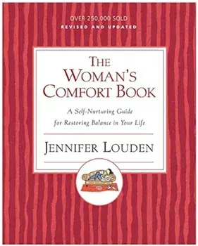 The Woman's Comfort Book: A Self-Nurturing Guide for Restoring Balance in Your Life, Paperback/Jennifer Louden