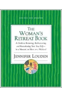 The Woman's Retreat Book: A Guide to Restoring, Rediscovering, and Reawakening Your True Self--In a Moment, an Hour, a Day, or a Weekend - Jennifer Louden