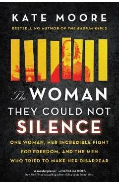 The Woman They Could Not Silence: One Woman, Her Incredible Fight for Freedom, and the Men Who Tried to Make Her Disappear - Kate Moore