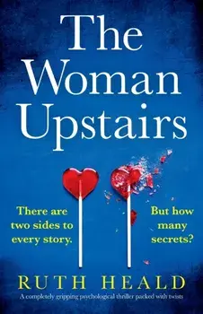 The Woman Upstairs: A completely gripping psychological thriller packed with twists, Paperback/Ruth Heald
