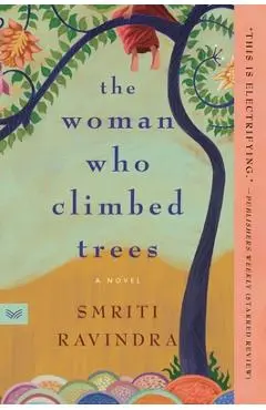 The Woman Who Climbed Trees - Smriti Ravindra
