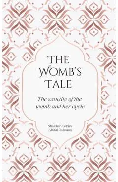 The Womb's Tale: The sanctity of the womb & her cycle - Shakirah Sabira Abdul-rahman