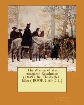 The Women of the American Revolution (1849) By: Elizabeth F. Ellet ( BOOK 1 AND 2 ), Paperback/Elizabeth F. Ellet