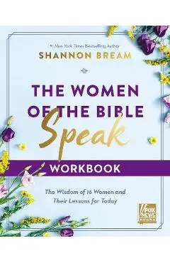 The Women of the Bible Speak Workbook: The Wisdom of 16 Women and Their Lessons for Today - Shannon Bream