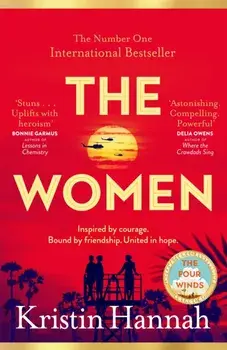 The Women. Powerful and heartbreaking, the eagerly awaited novel everyone is talking about for 2024, Hardback/Kristin Hannah