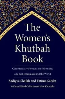 The Women's Khutbah Book. Contemporary Sermons on Spirituality and Justice from around the World, Hardback/Fatima Seedat