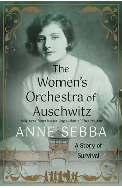 The Women's Orchestra of Auschwitz: A Story of Survival - Anne Sebba