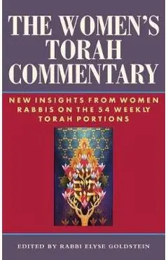 The Women's Torah Commentary: New Insights from Women Rabbis on the 54 Weekly Torah Portions - Elyse Goldstein