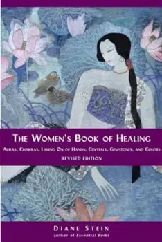 The Womens Book of Healing. Auras, Chakras, Laying on of Hands, Crystals, Gemstones, and Colors, Paperback/Diane Stein