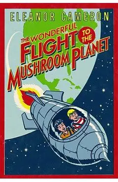 The Wonderful Flight to the Mushroom Planet - Eleanor Cameron