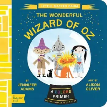 The Wonderful Wizard of Oz: A Babylit(r) Colors Primer, Hardcover/Jennifer Adams