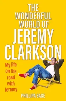 The Wonderful World of Jeremy Clarkson. My life on the road with Jeremy, Paperback/Phillipa Sage