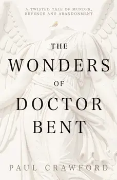 The Wonders of Doctor Bent, Paperback/Paul Crawford