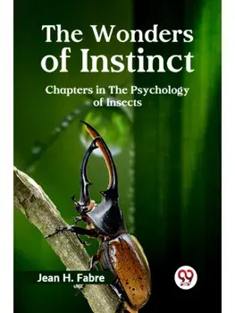 THE WONDERS OF INSTINCT CHAPTERS IN THE PSYCHOLOGY OF INSECTS, Paperback/***