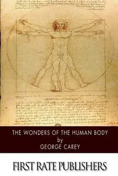 The Wonders of the Human Body/George Carey