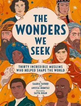 The Wonders We Seek: Thirty Incredible Muslims Who Helped Shape the World, Hardback/Aneesa Mumtaz