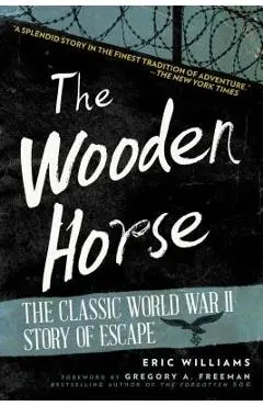 The Wooden Horse: The Classic World War II Story of Escape - Eric Williams