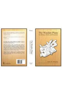 The Wooden Plane: Its History, Form & Function - John M. Whelen