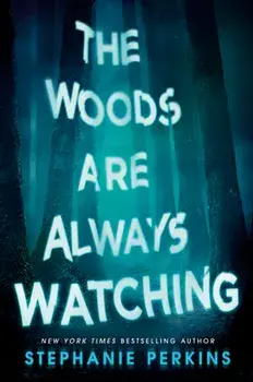 The Woods Are Always Watching, Hardcover/Stephanie Perkins