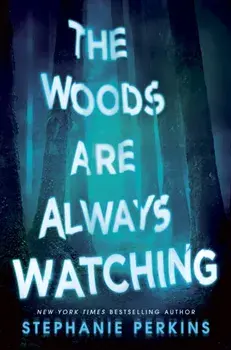 The Woods are Always Watching, Paperback/Stephanie Perkins