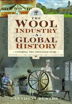 The Wool Industry a Global History. Covering Two Thousand Years, Hardback/Anthony Burton