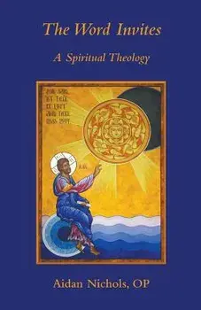The Word Invites: A Spiritual Theology, Paperback/Aidan Nichols Op