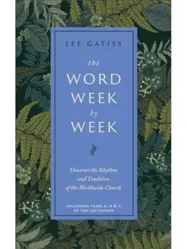 The Word Week by Week. Discover the Rhythm and Tradition of the Worldwide Church, Hardback/Lee Gatiss