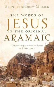 The Words of Jesus in the Original Aramaic, Paperback/Stephen Andrew Missick