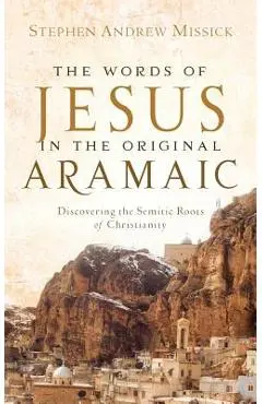 The Words of Jesus in the Original Aramaic - Stephen Andrew Missick