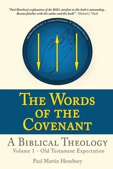 The Words of the Covenant - A Biblical Theology: Volume 1 - Old Testament Expectation, Hardcover/Paul Martin Henebury