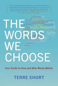 The Words We Choose: Your Guide to How and Why Words Matter, Paperback/Terre Short
