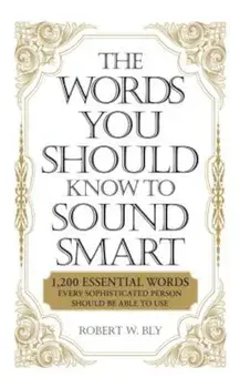 The Words You Should Know to Sound Smart: 1,200 Essential Words Every Sophisticated Person Should Be Able to Use, Paperback/Bobbi Bly