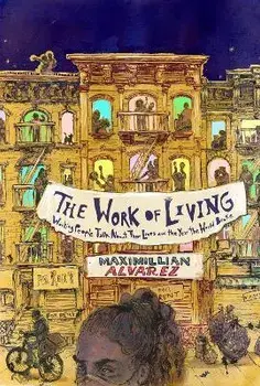 The Work of Living. Working People Talk About Their Lives and the Year the World Broke, Paperback/Maximillian Alvarez