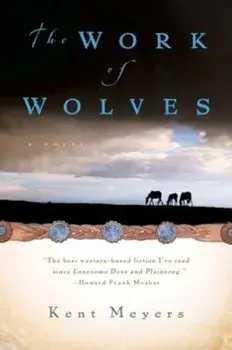 The Work of Wolves, Paperback/Kent Meyers